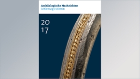 Archäologische Nachrichten aus Schleswig-Holstein 2017